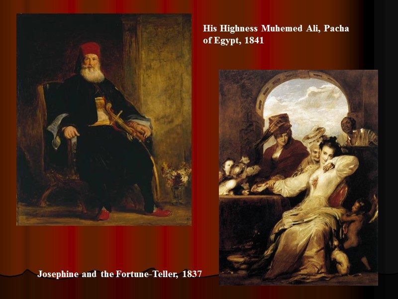 His Highness Muhemed Ali, Pacha of Egypt, 1841 Josephine and the Fortune-Teller, 1837